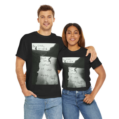 Unisex "Be Crazy, Be Weird" Inspirational Graphic T-Shirt