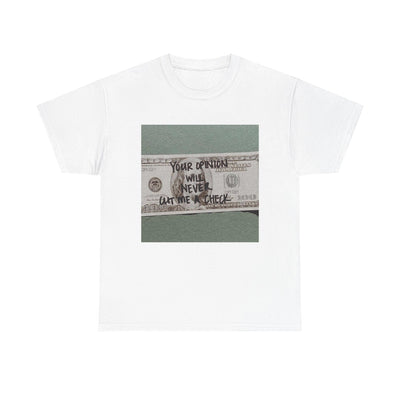 Inspirational Unisex Tee - 'Your Opinion Will Never Cut Me a Check'