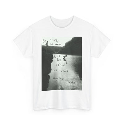 Unisex "Be Crazy, Be Weird" Inspirational Graphic T-Shirt