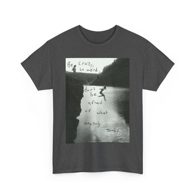 Unisex "Be Crazy, Be Weird" Inspirational Graphic T-Shirt