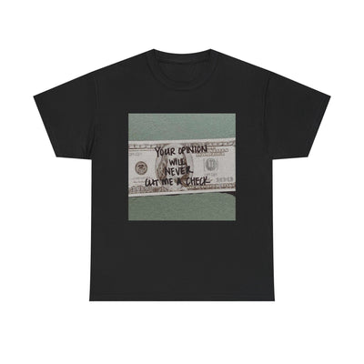Inspirational Unisex Tee - 'Your Opinion Will Never Cut Me a Check'