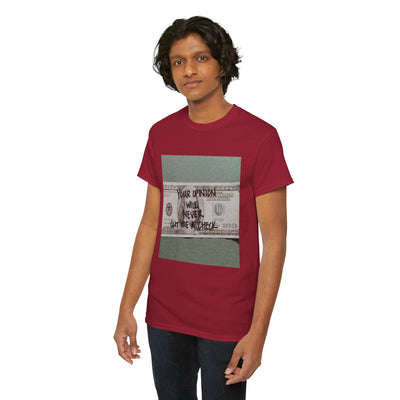 Inspirational Unisex Tee - 'Your Opinion Will Never Cut Me a Check'