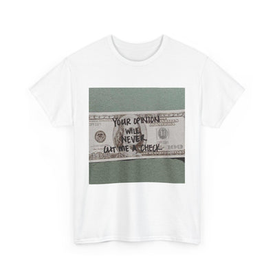 Inspirational Unisex Tee - 'Your Opinion Will Never Cut Me a Check'