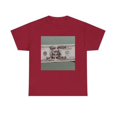 Inspirational Unisex Tee - 'Your Opinion Will Never Cut Me a Check'
