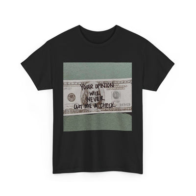 Inspirational Unisex Tee - 'Your Opinion Will Never Cut Me a Check'
